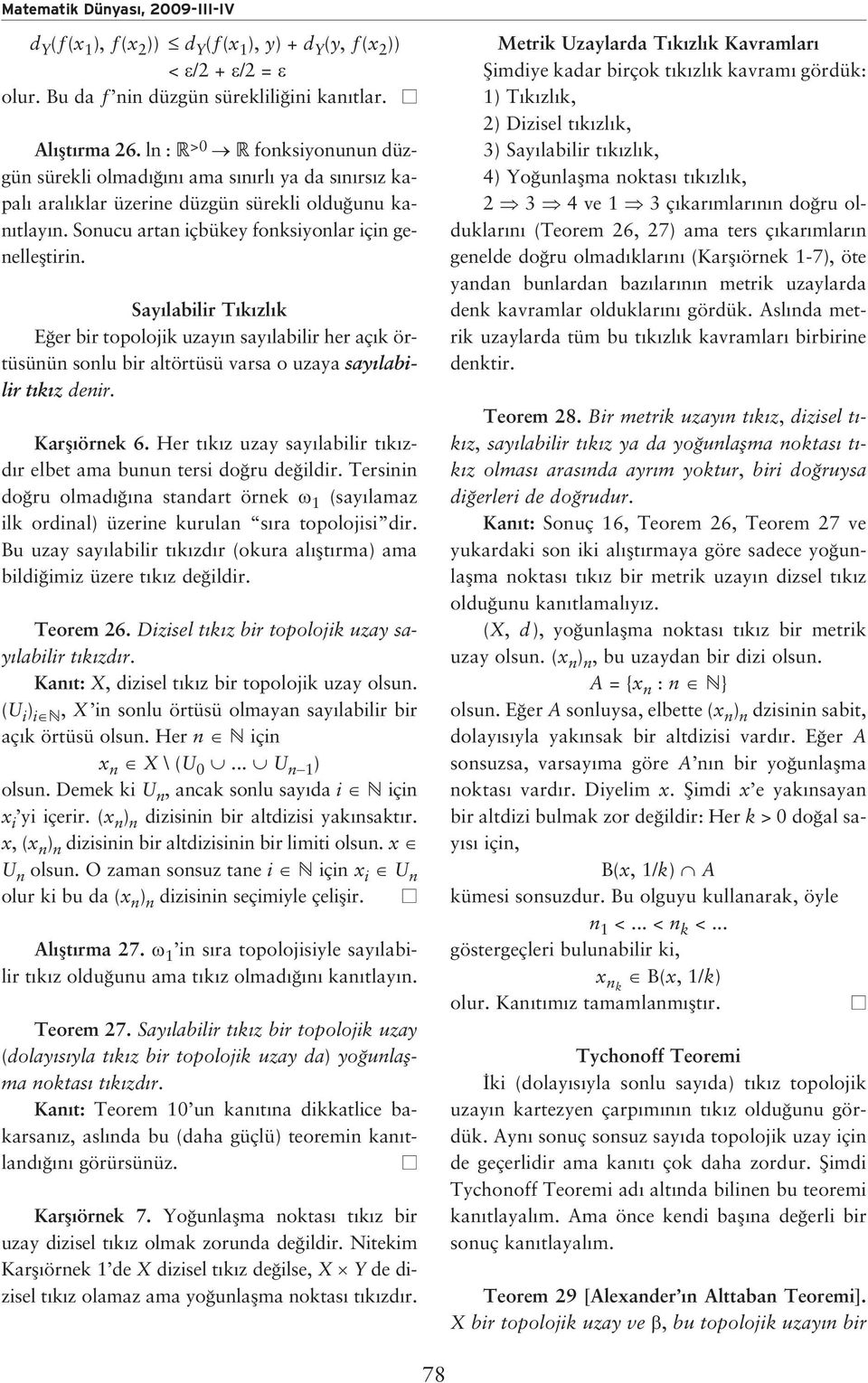 Say labilir T k zl k E er bir topolojik uzay n say labilir her aç k örtüsünün sonlu bir altörtüsü varsa o uzaya say labilir t k z denir. Karfl örnek 6.