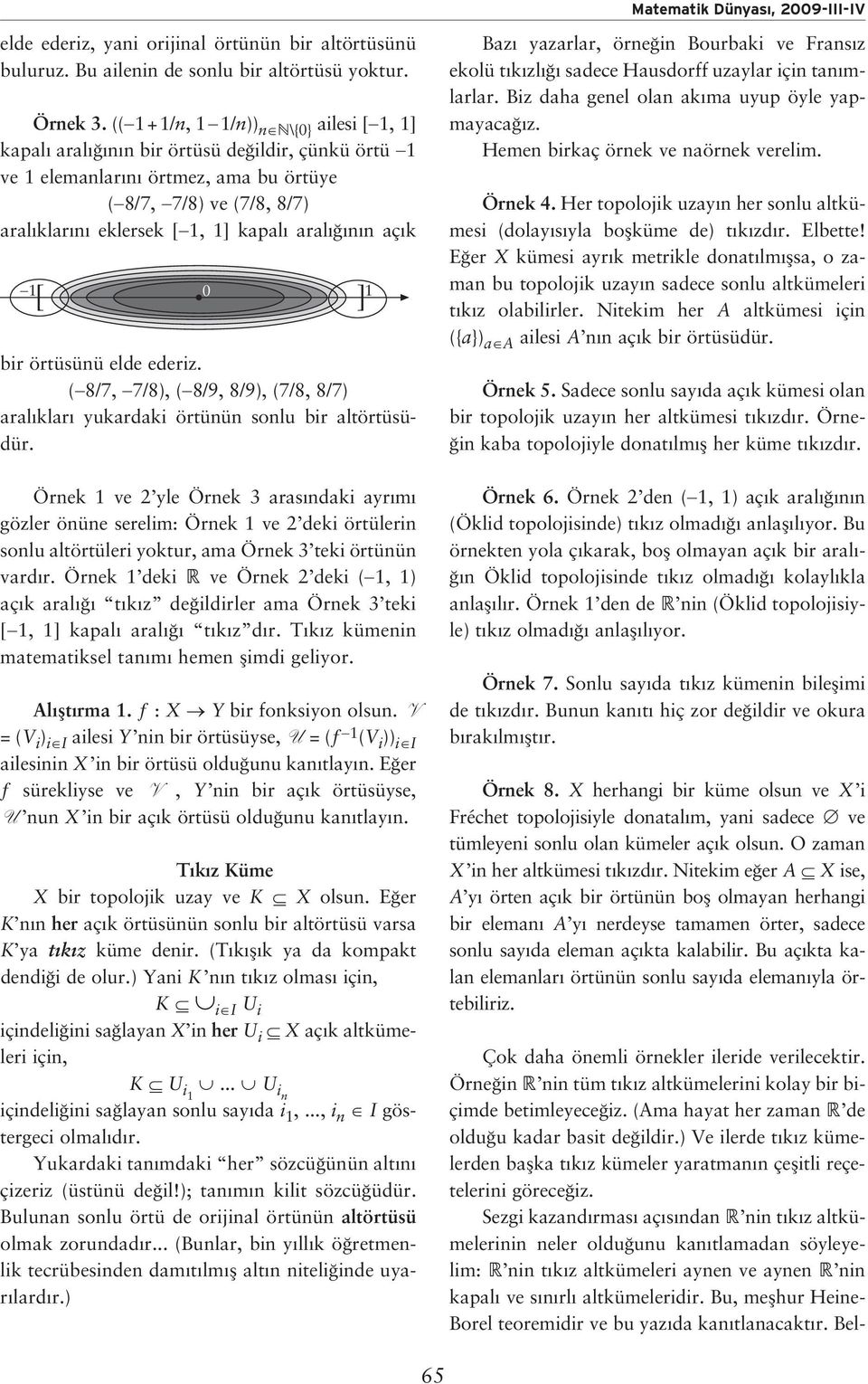 1 0 bir örtüsünü elde ederiz. (8/7, 7/8), (8/9, 8/9), (7/8, 8/7) aral klar yukardaki örtünün sonlu bir altörtüsüdür.