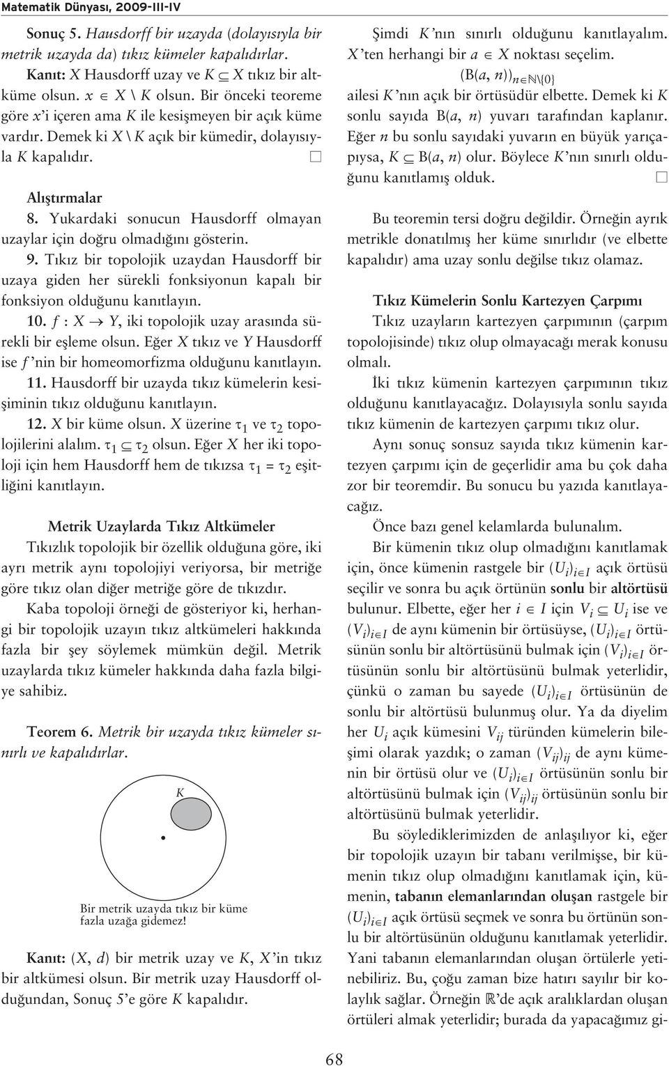 Yukardaki sonucun Hausdorff olmayan uzaylar için do ru olmad n gösterin. 9. T k z bir topolojik uzaydan Hausdorff bir uzaya giden her sürekli fonksiyonun kapal bir fonksiyon oldu unu kan tlay n. 10.