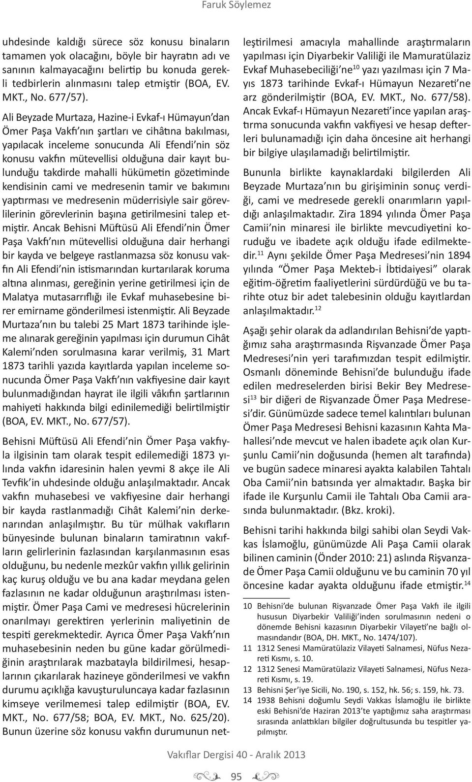 Ali Beyzade Murtaza, Hazine-i Evkaf-ı Hümayun dan Ömer Paşa Vakfı nın şartları ve cihâtına bakılması, yapılacak inceleme sonucunda Ali Efendi nin söz konusu vakfın mütevellisi olduğuna dair kayıt