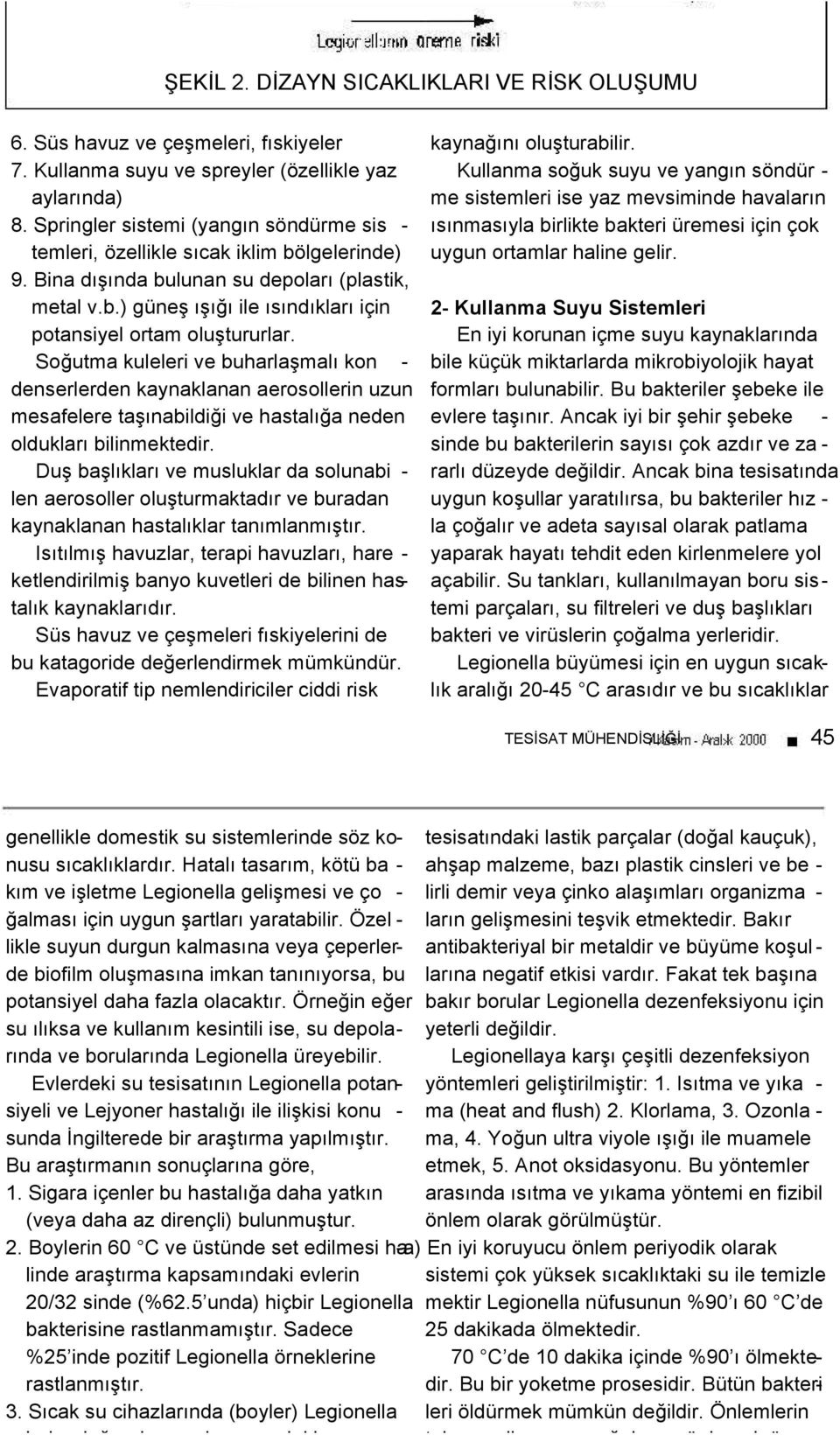 Soğutma kuleleri ve buharlaşmalı kon - denserlerden kaynaklanan aerosollerin uzun mesafelere taşınabildiği ve hastalığa neden oldukları bilinmektedir.