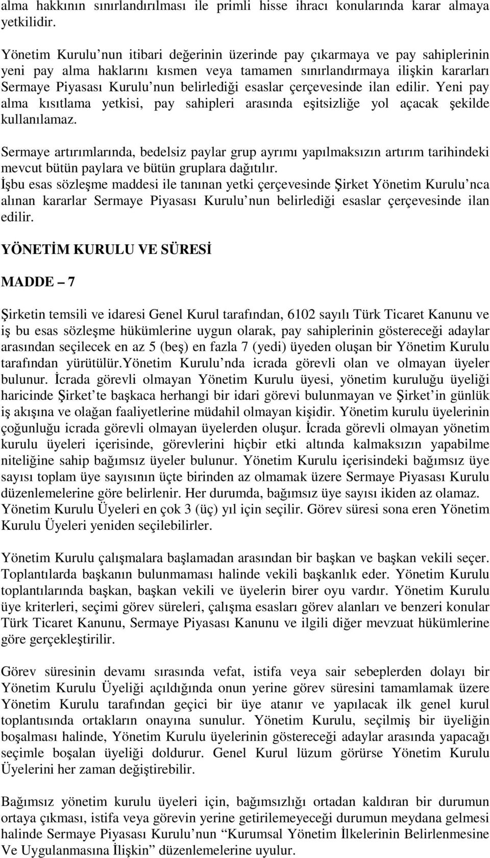 esaslar çerçevesinde ilan edilir. Yeni pay alma kısıtlama yetkisi, pay sahipleri arasında eşitsizliğe yol açacak şekilde kullanılamaz.