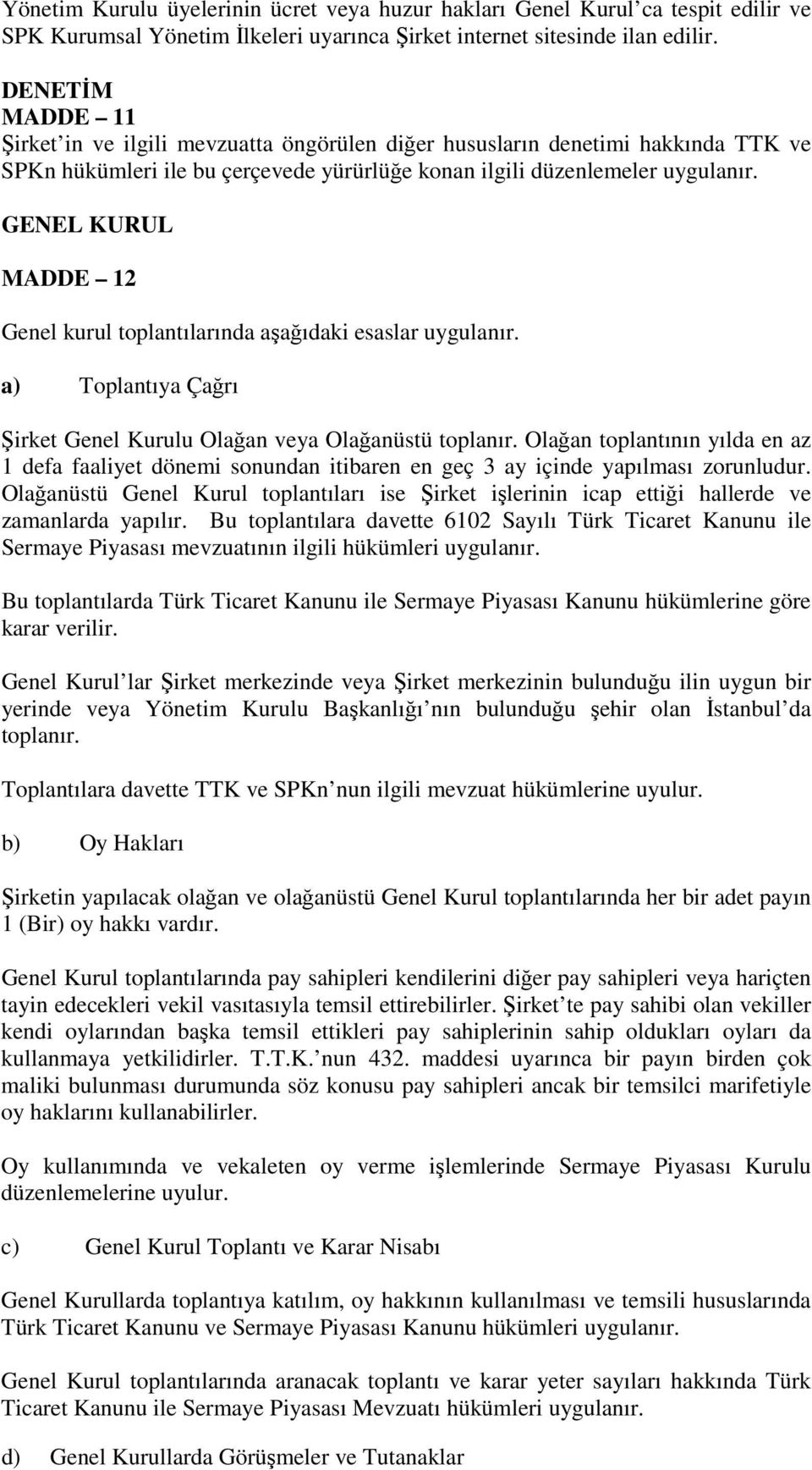 GENEL KURUL MADDE 12 Genel kurul toplantılarında aşağıdaki esaslar uygulanır. a) Toplantıya Çağrı Şirket Genel Kurulu Olağan veya Olağanüstü toplanır.