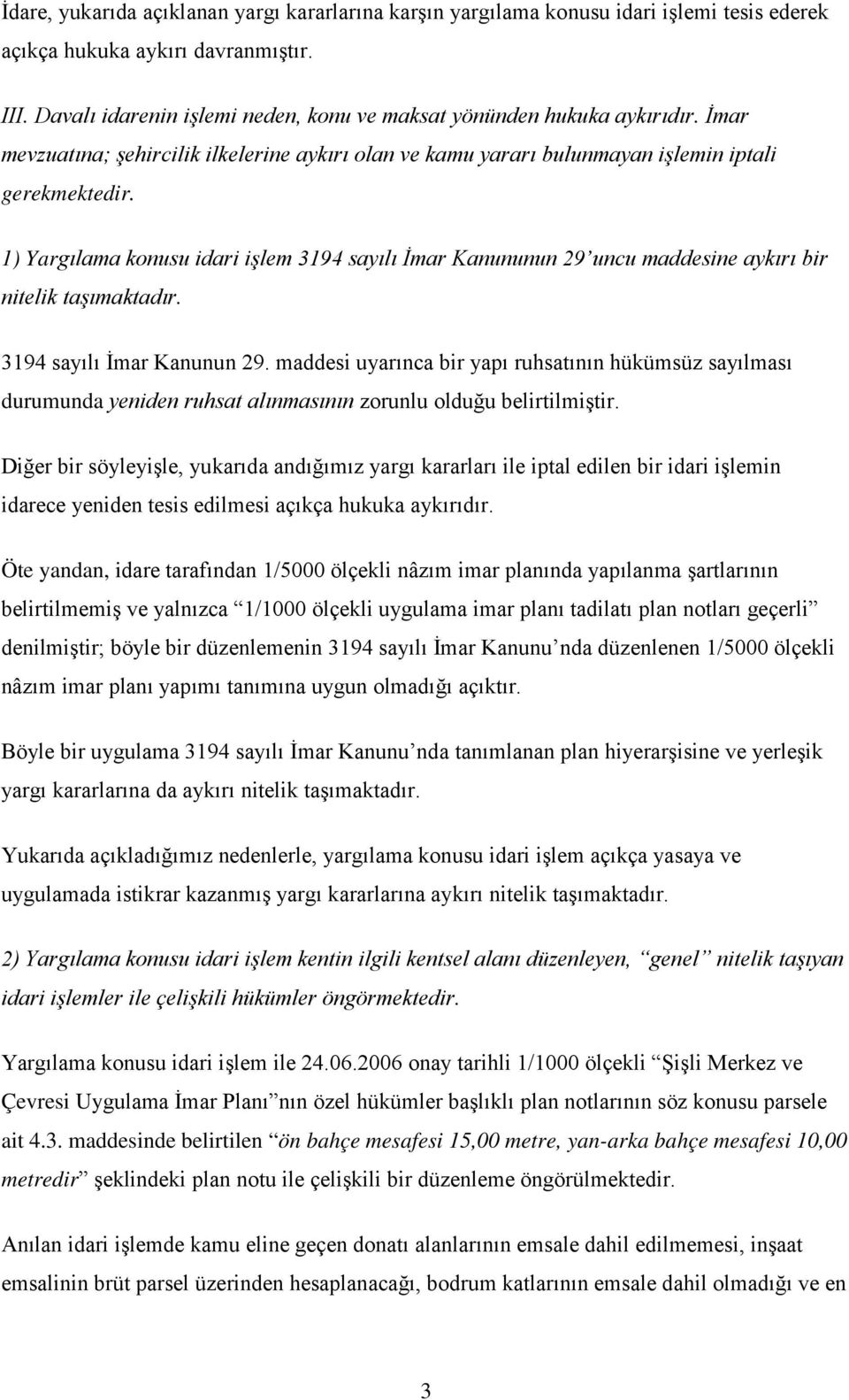 1) Yargılama konusu idari işlem 3194 sayılı İmar Kanununun 29 uncu maddesine aykırı bir nitelik taşımaktadır. 3194 sayılı İmar Kanunun 29.