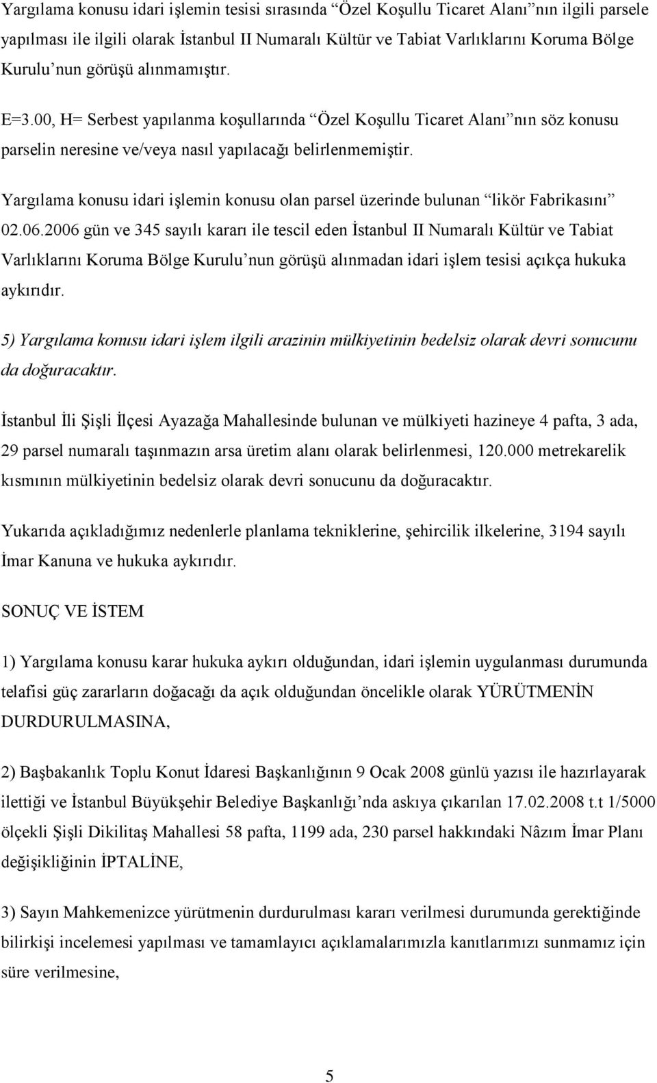 Yargılama konusu idari işlemin konusu olan parsel üzerinde bulunan likör Fabrikasını 02.06.