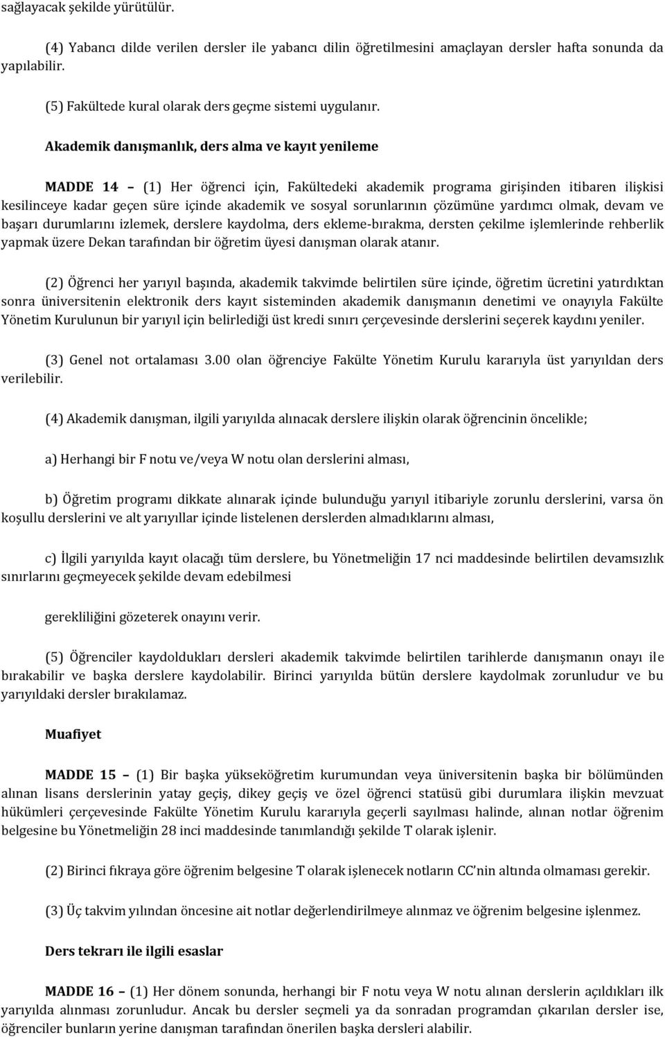 sorunlarının çözümüne yardımcı olmak, devam ve başarı durumlarını izlemek, derslere kaydolma, ders ekleme-bırakma, dersten çekilme işlemlerinde rehberlik yapmak üzere Dekan tarafından bir öğretim