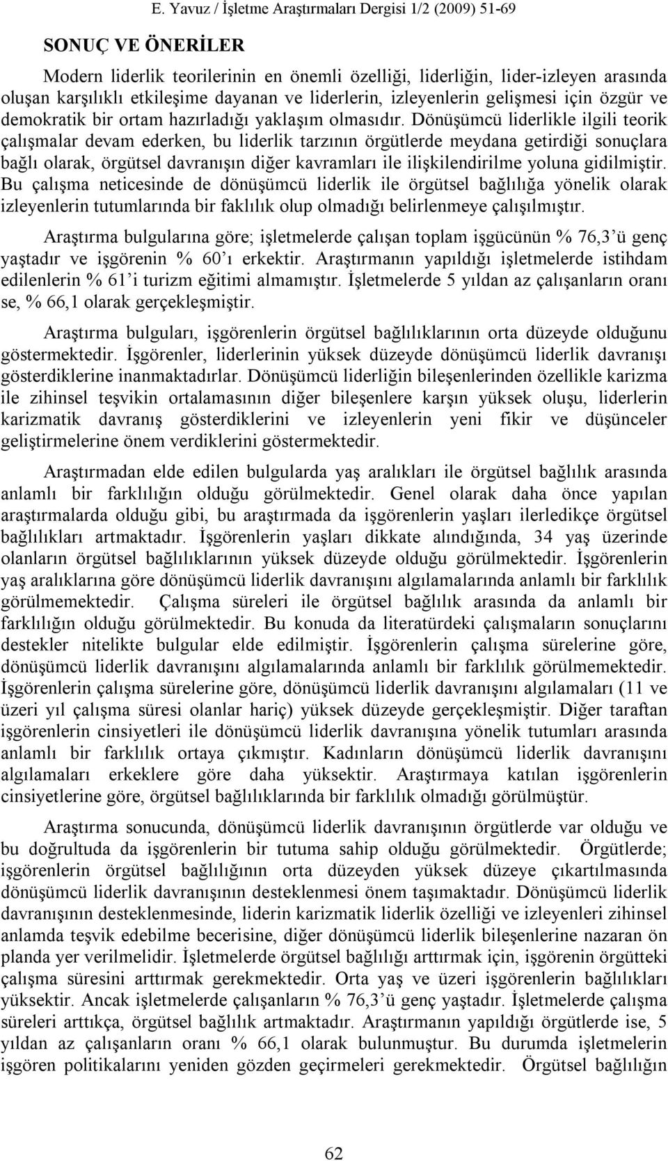 izleyenlerin gelişmesi için özgür ve demokratik bir ortam hazırladığı yaklaşım olmasıdır.