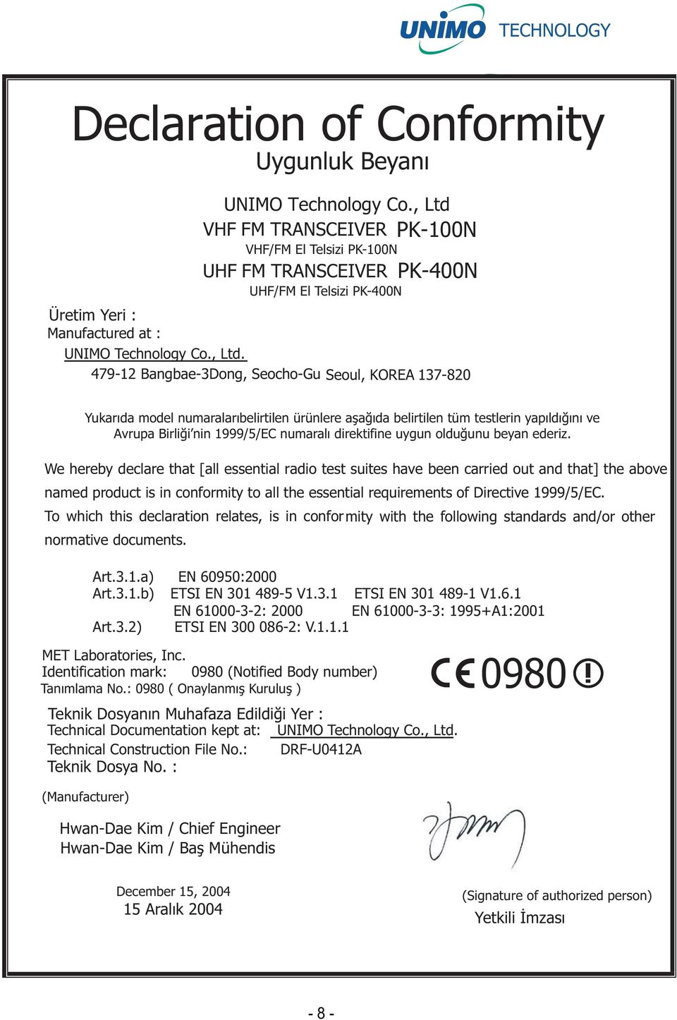 VHF FM TRANSCEIVER PK-100N VHF/FM El Telsizi PK-100N UHF FM TRANSCEIVER PK-400N UHF/FM El Telsizi PK-400N Üretim Yeri : Manufactured at : UNIMO Technology Co., Ltd.