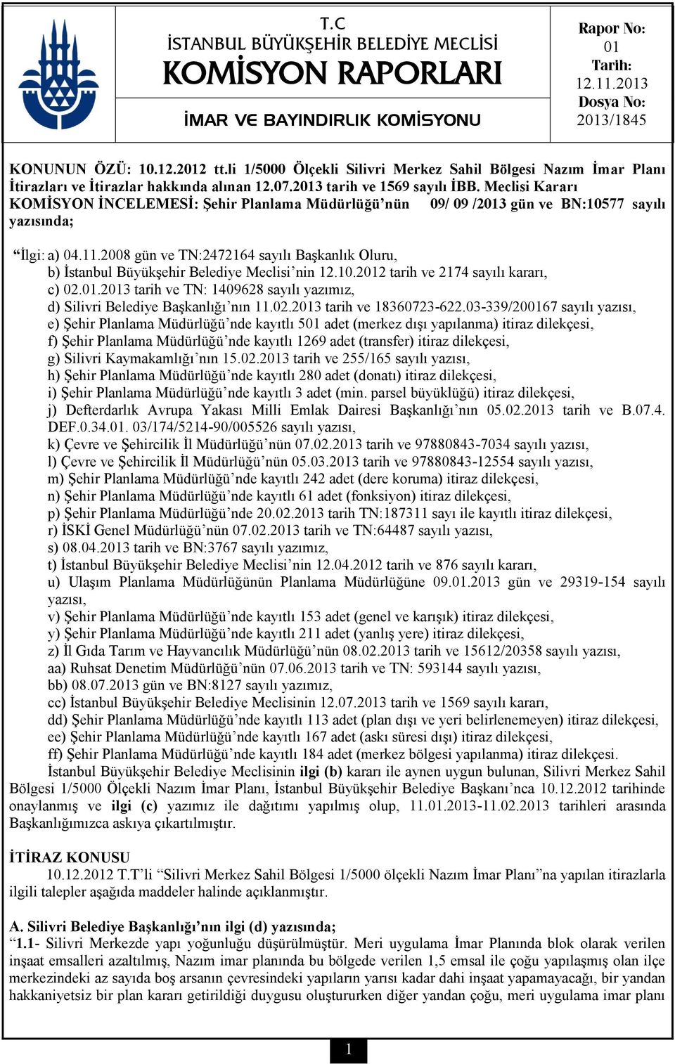 Meclisi Kararı KOMİSYON İNCELEMESİ: Şehir Planlama Müdürlüğü nün 09/ 09 /2013 gün ve BN:10577 sayılı yazısında; İlgi: a) 04.11.