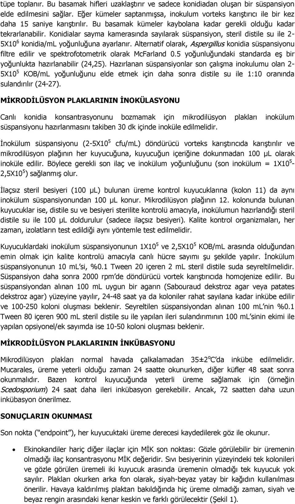 Konidialar sayma kamerasında sayılarak süspansiyon, steril distile su ile 2-5X10 6 konidia/ml yoğunluğuna ayarlanır.