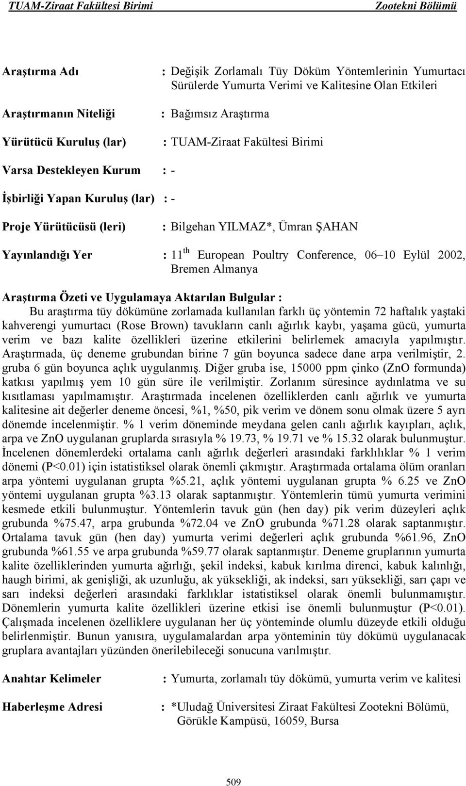 ağırlık kaybı, yaşama gücü, yumurta verim ve bazı kalite özellikleri üzerine etkilerini belirlemek amacıyla yapılmıştır.