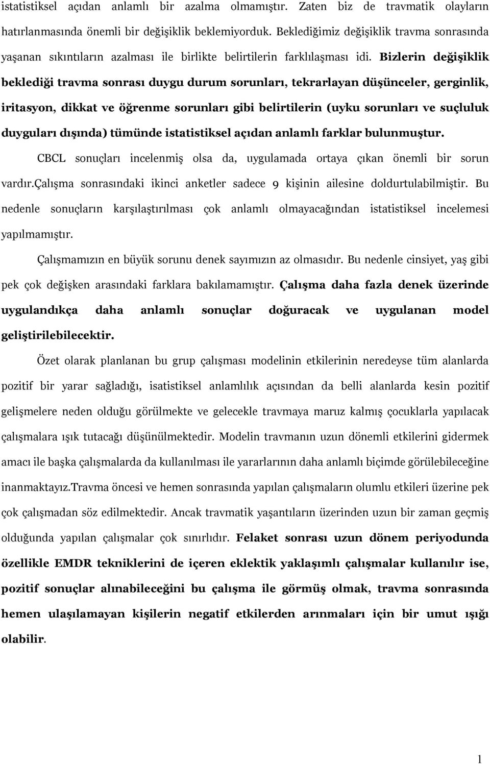 Bizlerin değişiklik beklediği travma sonrası duygu durum sorunları, tekrarlayan düşünceler, gerginlik, iritasyon, dikkat ve öğrenme sorunları gibi belirtilerin (uyku sorunları ve suçluluk duyguları