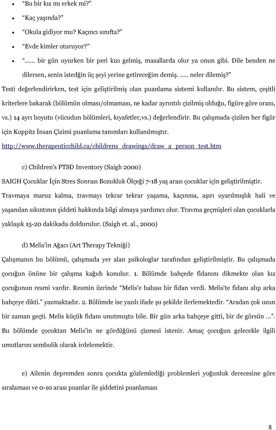 Bu sistem, çeşitli kriterlere bakarak (bölümün olması/olmaması, ne kadar ayrıntılı çizilmiş olduğu, figüre göre oranı, vs.) 14 ayrı boyutu (vücudun bölümleri, kıyafetler,vs.) değerlendirir.