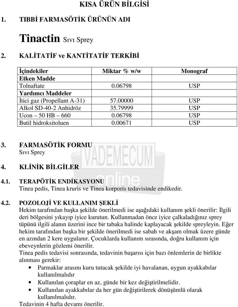 KLĐNĐK BĐLGĐLER 4.1. TERAPÖTĐK ENDĐKASYONU Tinea pedis, Tinea kruris ve Tinea korporis tedavisinde endikedir. 4.2.