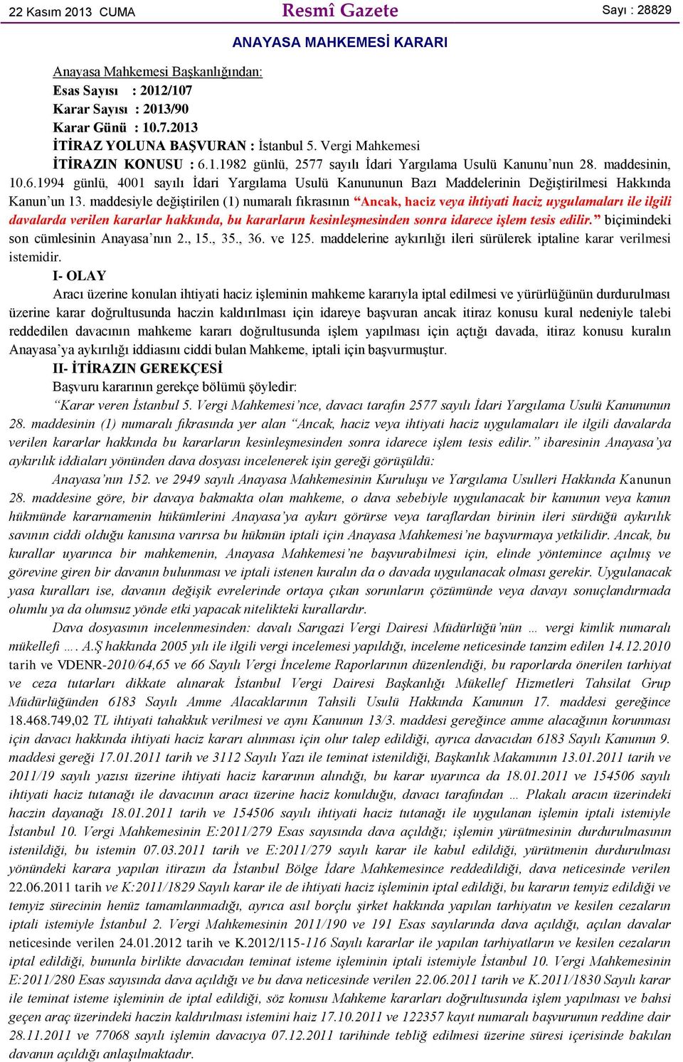 maddesiyle değiştirilen (1) numaralı fıkrasının Ancak, haciz veya ihtiyati haciz uygulamaları ile ilgili davalarda verilen kararlar hakkında, bu kararların kesinleşmesinden sonra idarece işlem tesis