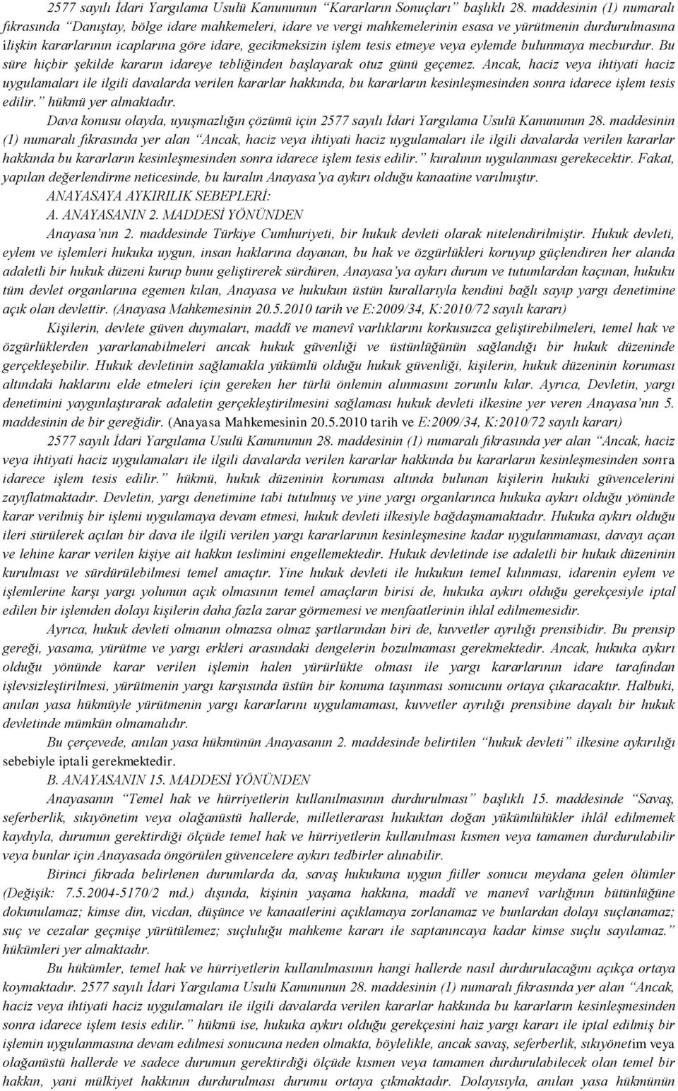 tesis etmeye veya eylemde bulunmaya mecburdur. Bu süre hiçbir şekilde kararın idareye tebliğinden başlayarak otuz günü geçemez.