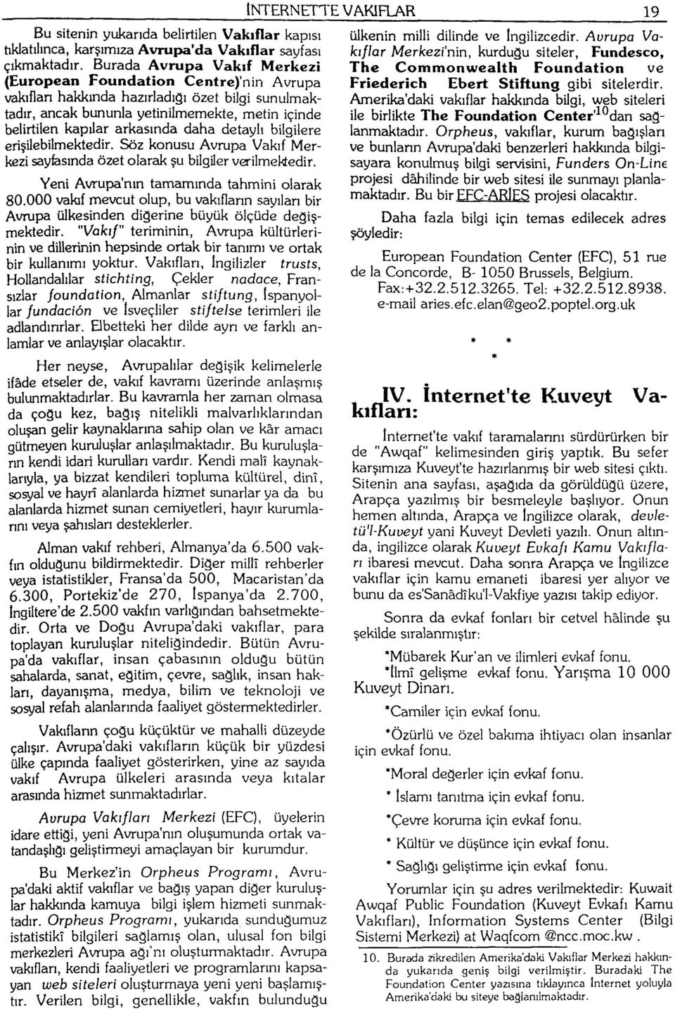 daha detaylı bilgilere erişilebilmektedir. Söz konusu Avrupa Vakıf Merkezi sayfasında özet olarak şu bilgiler verilmektedir. Yeni Avrupa'nın tamamında tahmini olarak 80.