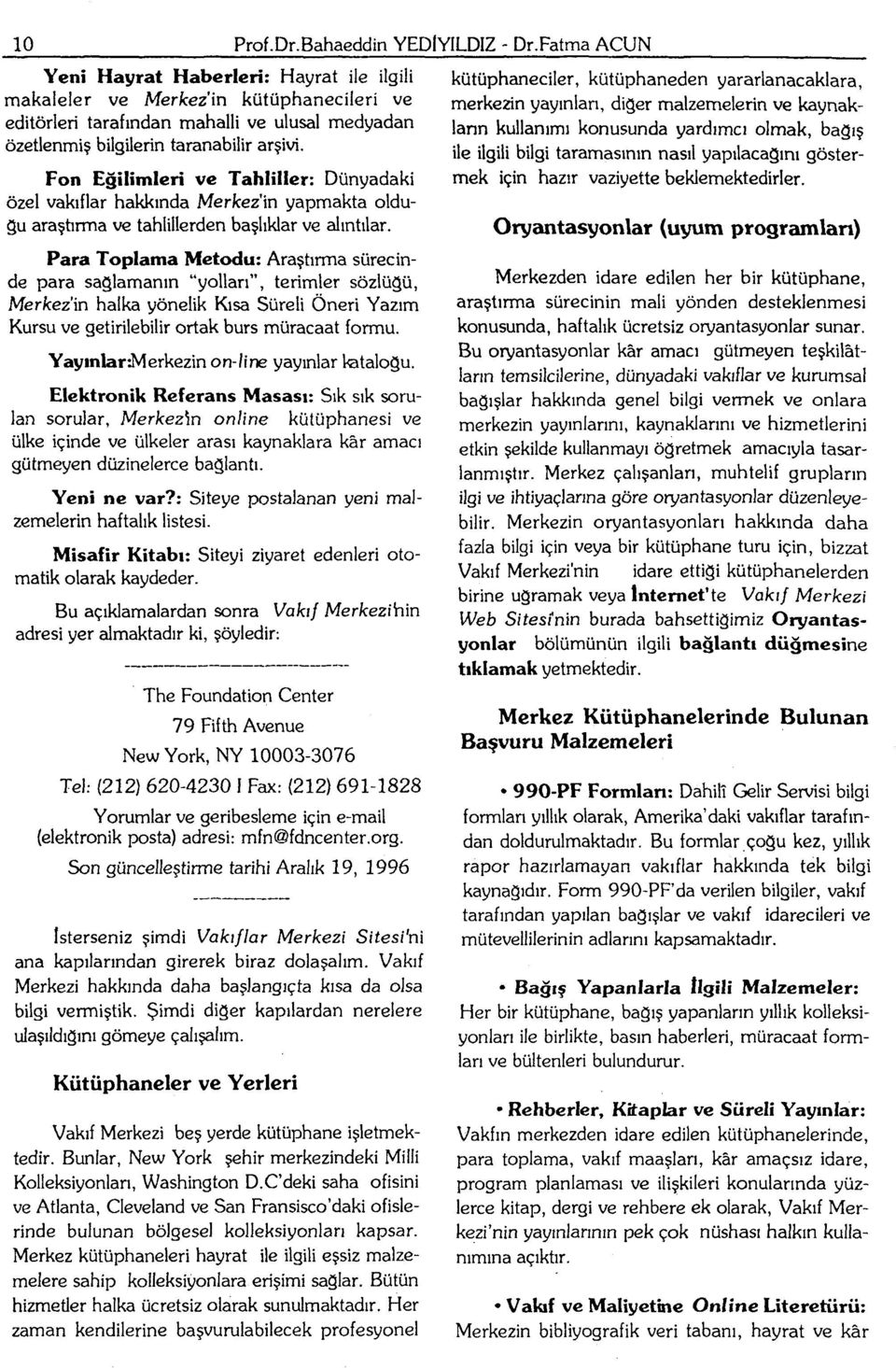 Fon Eğilimleri ve Tahliller: Dünyadaki özel vakıflar hakkında Merkezin yapmakta olduğu araştırma ve tahlillerden başlıklar ve alıntılar.