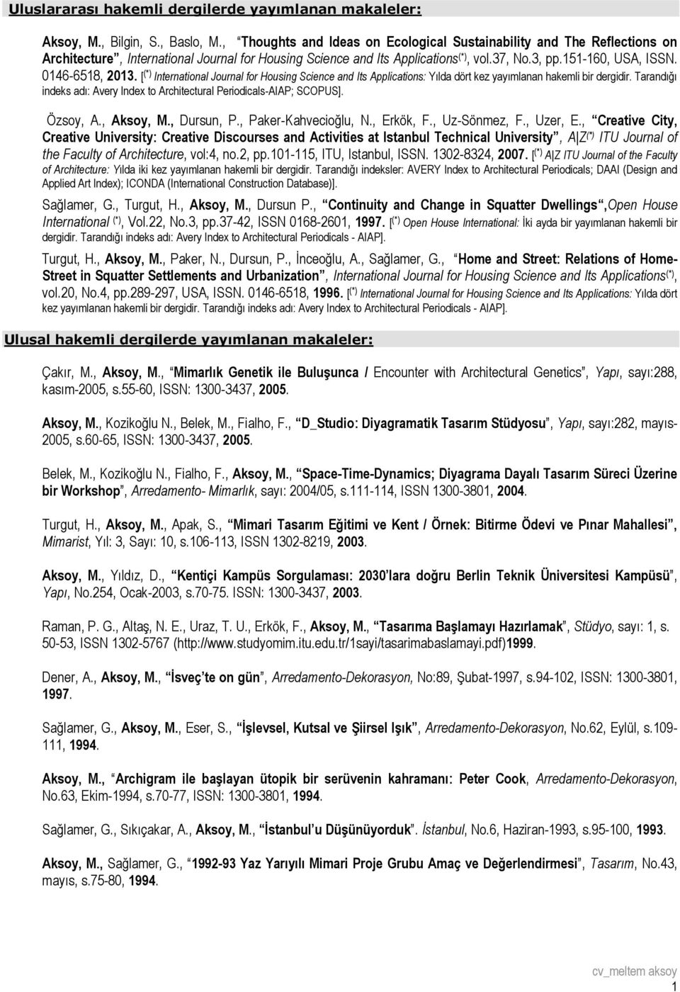 0146-6518, 2013. [ (*) International Journal for Housing Science and Its Applications: Yılda dört kez yayımlanan hakemli bir dergidir.