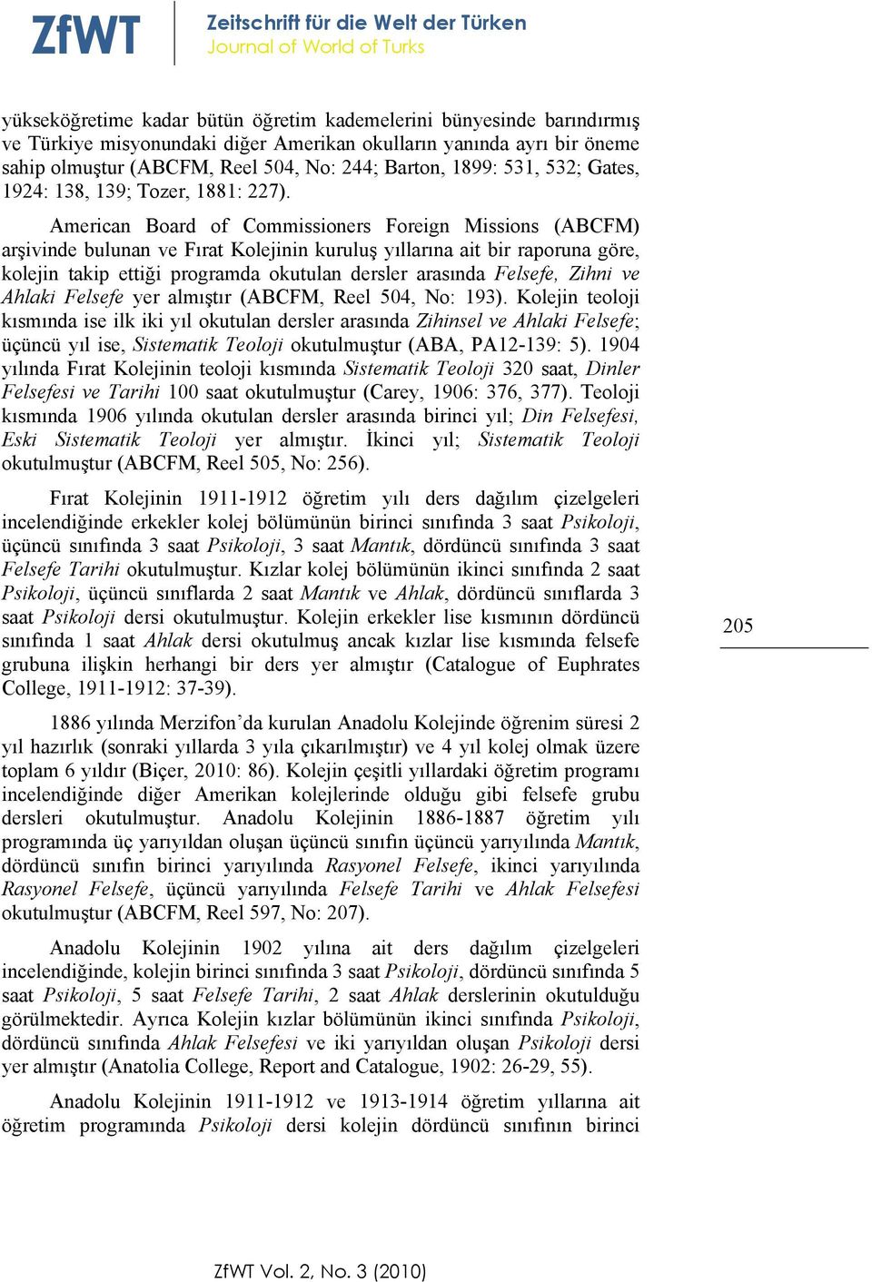 American Board of Commissioners Foreign Missions (ABCFM) arşivinde bulunan ve Fırat Kolejinin kuruluş yıllarına ait bir raporuna göre, kolejin takip ettiği programda okutulan dersler arasında, Zihni