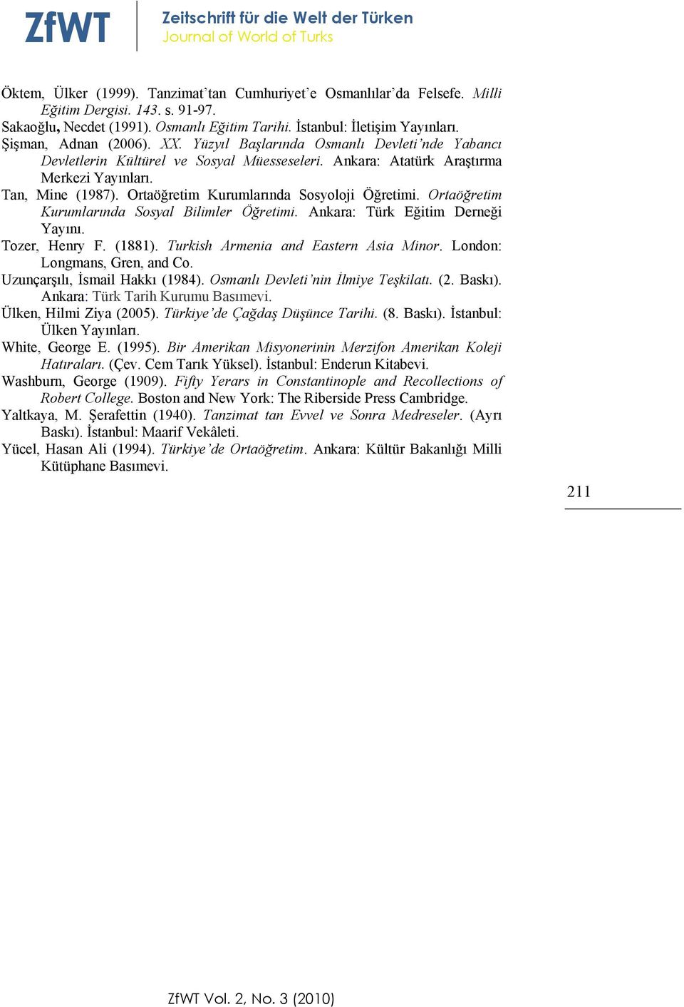 Ortaöğretim Kurumlarında Sosyoloji Öğretimi. Ortaöğretim Kurumlarında Sosyal Bilimler Öğretimi. Ankara: Türk Eğitim Derneği Yayını. Tozer, Henry F. (1881). Turkish Armenia and Eastern Asia Minor.