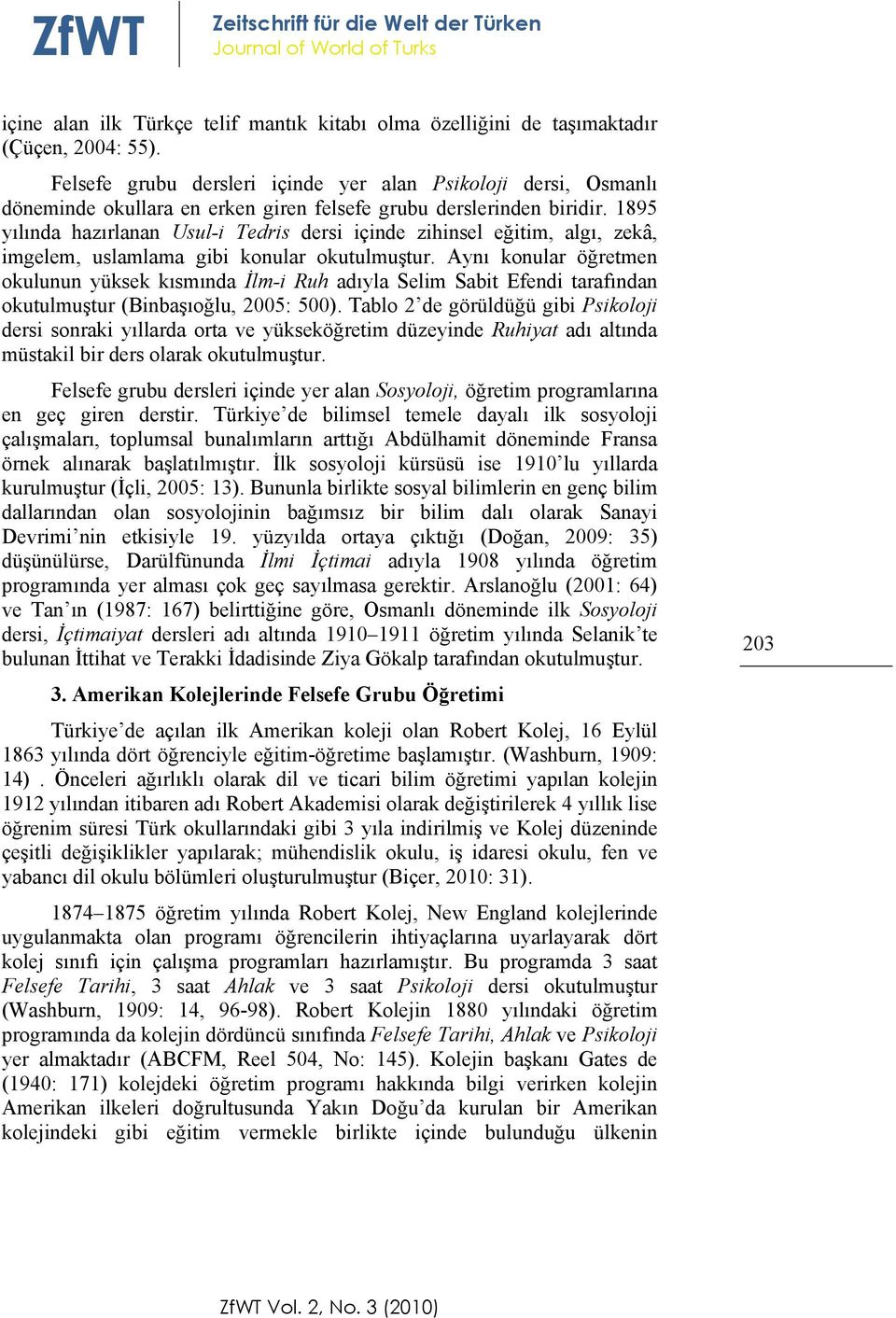 1895 yılında hazırlanan Usul-i Tedris dersi içinde zihinsel eğitim, algı, zekâ, imgelem, uslamlama gibi konular okutulmuştur.