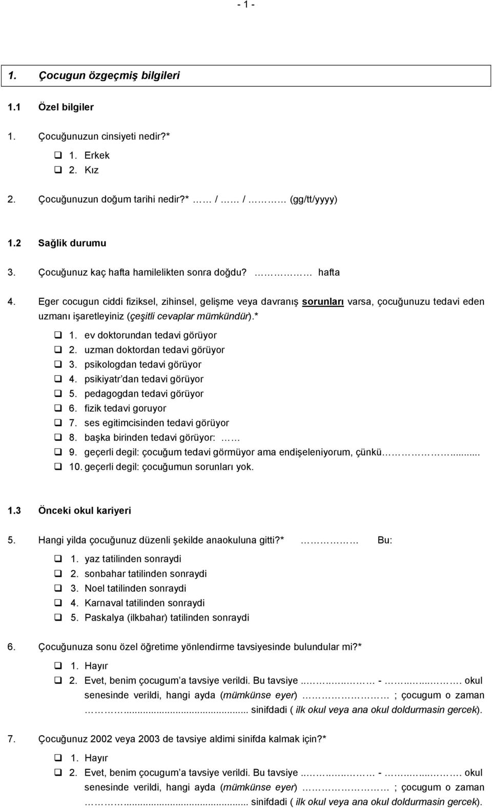 Eger cocugun ciddi fiziksel, zihinsel, gelişme veya davranış sorunları varsa, çocuğunuzu tedavi eden uzmanı işaretleyiniz (çeşitli cevaplar mümkündür).* 1. ev doktorundan tedavi görüyor 2.