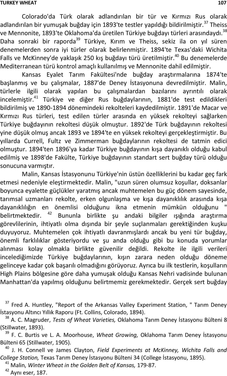 38 Daha sonraki bir raporda 39 Türkiye, Kırım ve Theiss, sekiz ila on yıl süren denemelerden sonra iyi türler olarak belirlenmiştir.