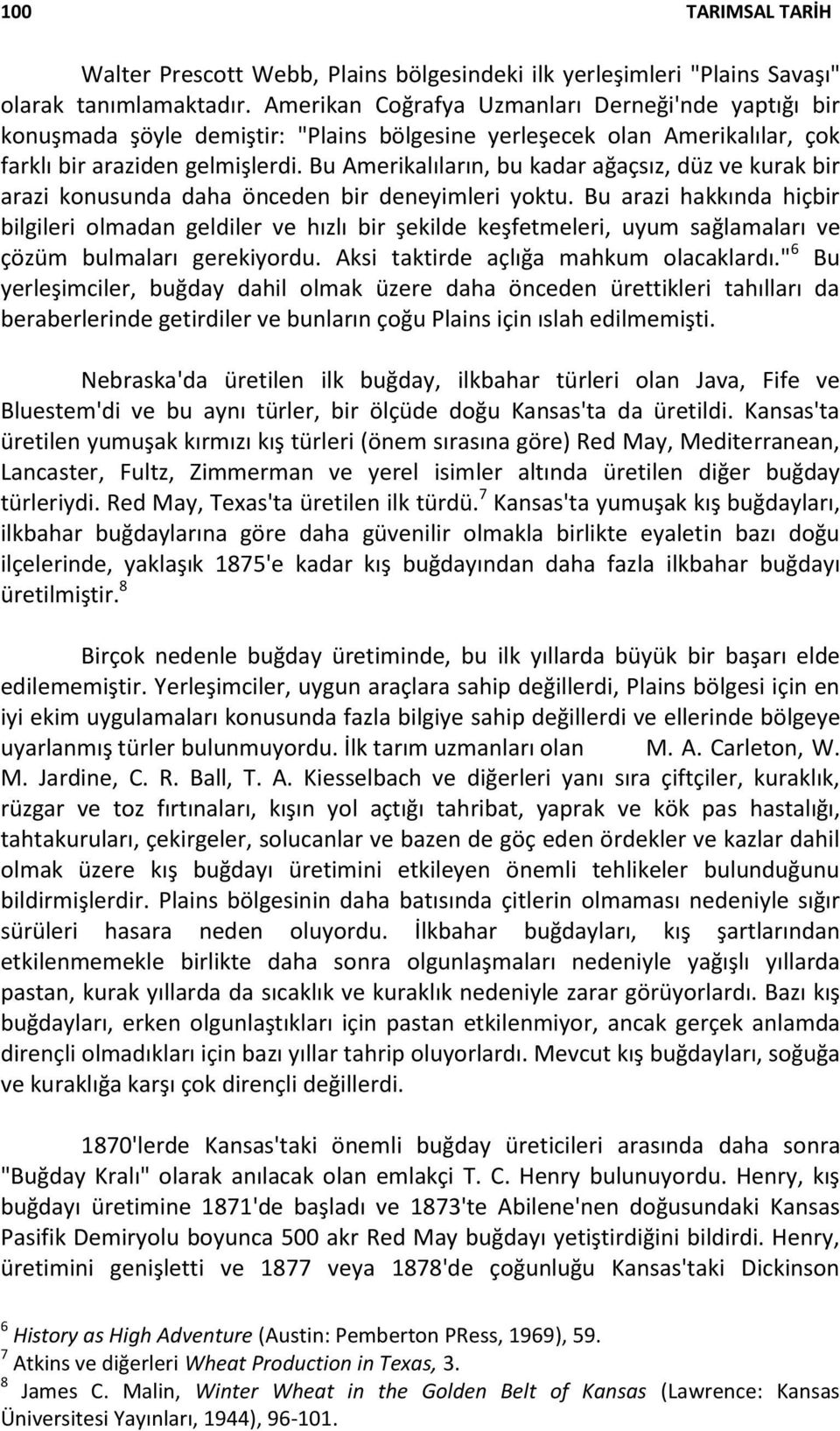 Bu Amerikalıların, bu kadar ağaçsız, düz ve kurak bir arazi konusunda daha önceden bir deneyimleri yoktu.