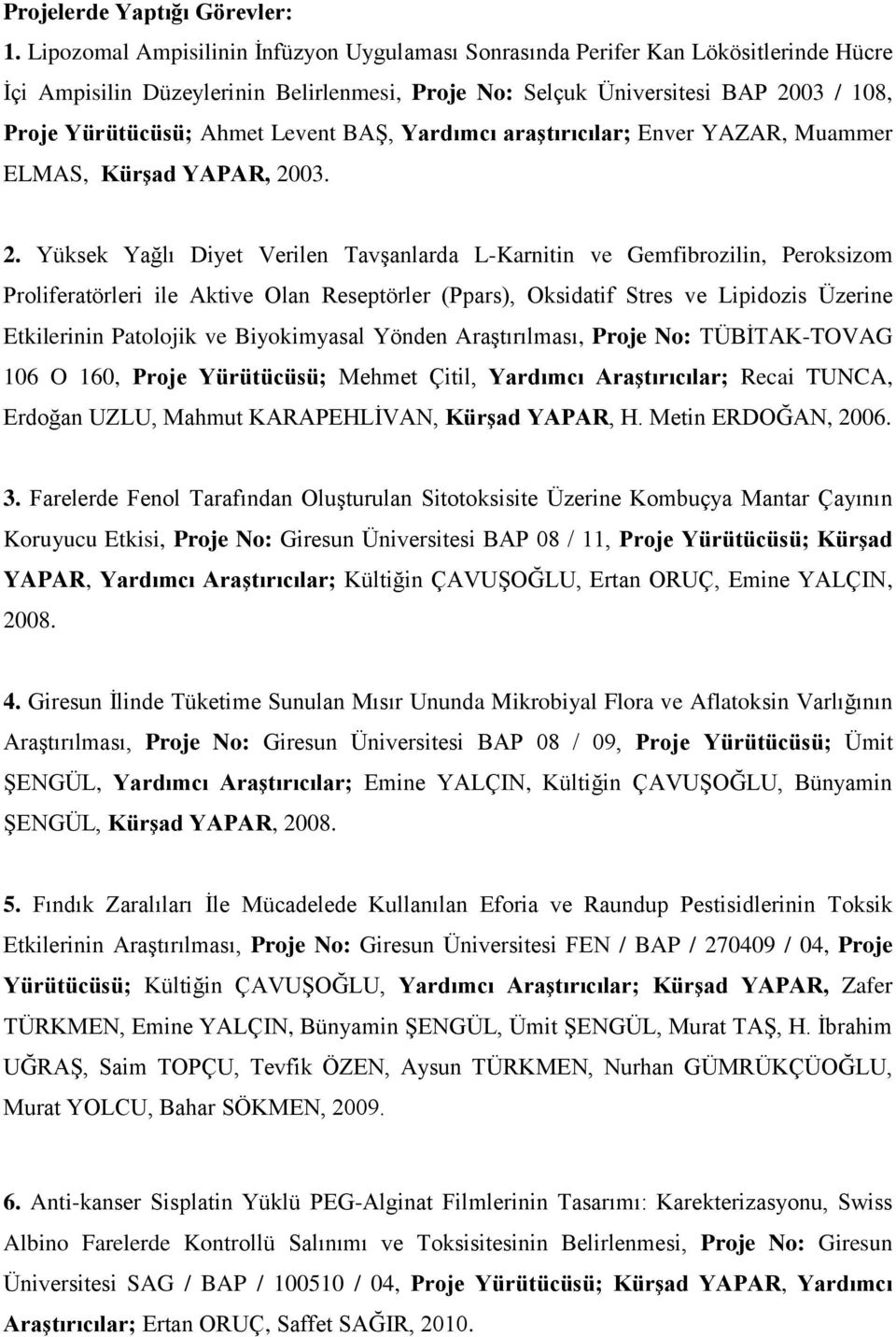 Levent BAġ, Yardımcı araştırıcılar; Enver YAZAR, Muammer ELMAS, Kürşad YAPAR, 20