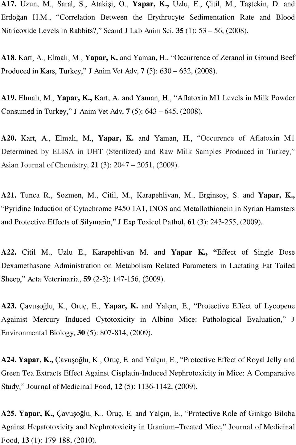 , Occurrence of Zeranol in Ground Beef Produced in Kars, Turkey, J Anim Vet Adv, 7 (5): 630 632, (2008). A19. Elmalı, M., Yapar, K., Kart, A. and Yaman, H.