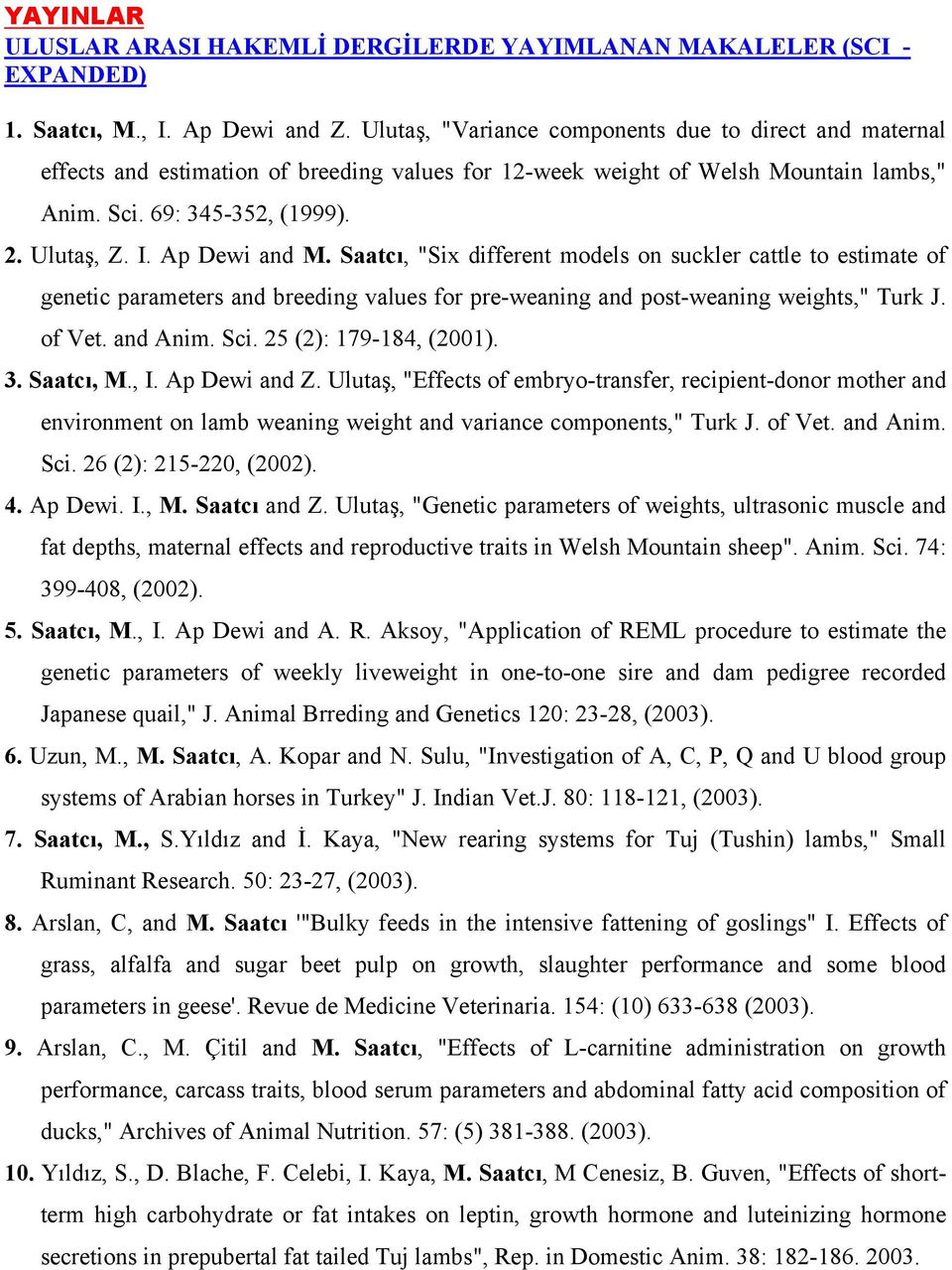 Ap Dewi and M. Saatcı, "Six different models on suckler cattle to estimate of genetic parameters and breeding values for pre-weaning and post-weaning weights," Turk J. of Vet. and Anim. Sci.