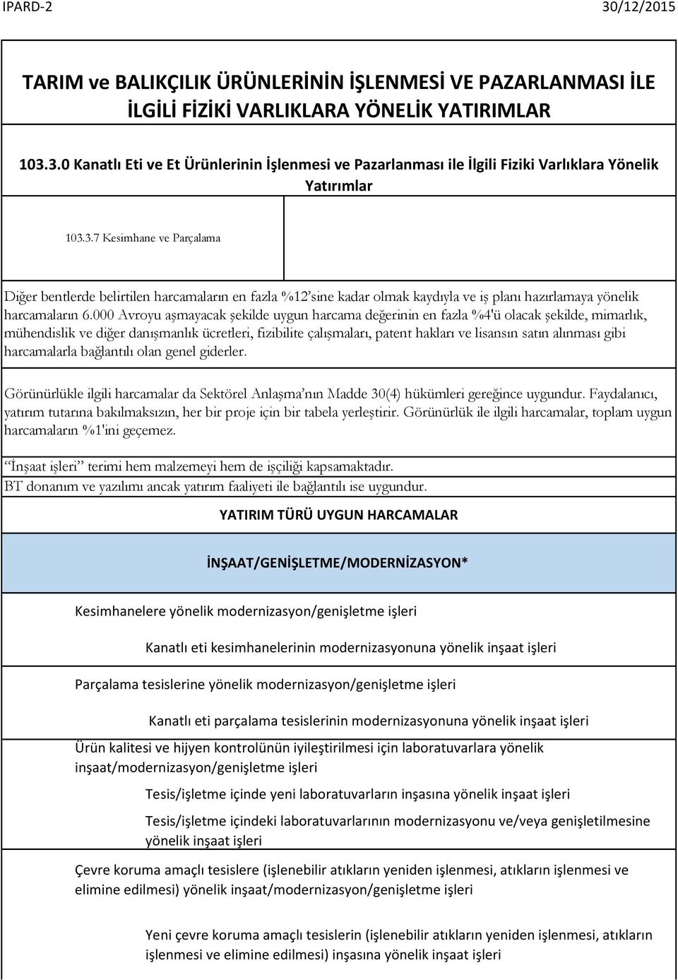 000 Avroyu aşmayacak şekilde uygun harcama değerinin en fazla %4'ü olacak şekilde, mimarlık, mühendislik ve diğer danışmanlık ücretleri, fizibilite çalışmaları, patent hakları ve lisansın satın