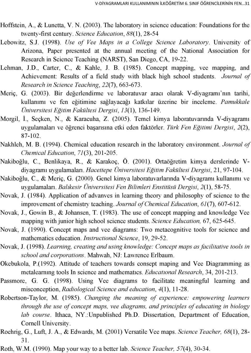 University of Arizona, Paper presented at the annual meeting of the National Association for Research in Science Teaching (NARST), San Diego, CA, 19-22. Lehman, J.D., Carter, C., & Kahle, J. B.