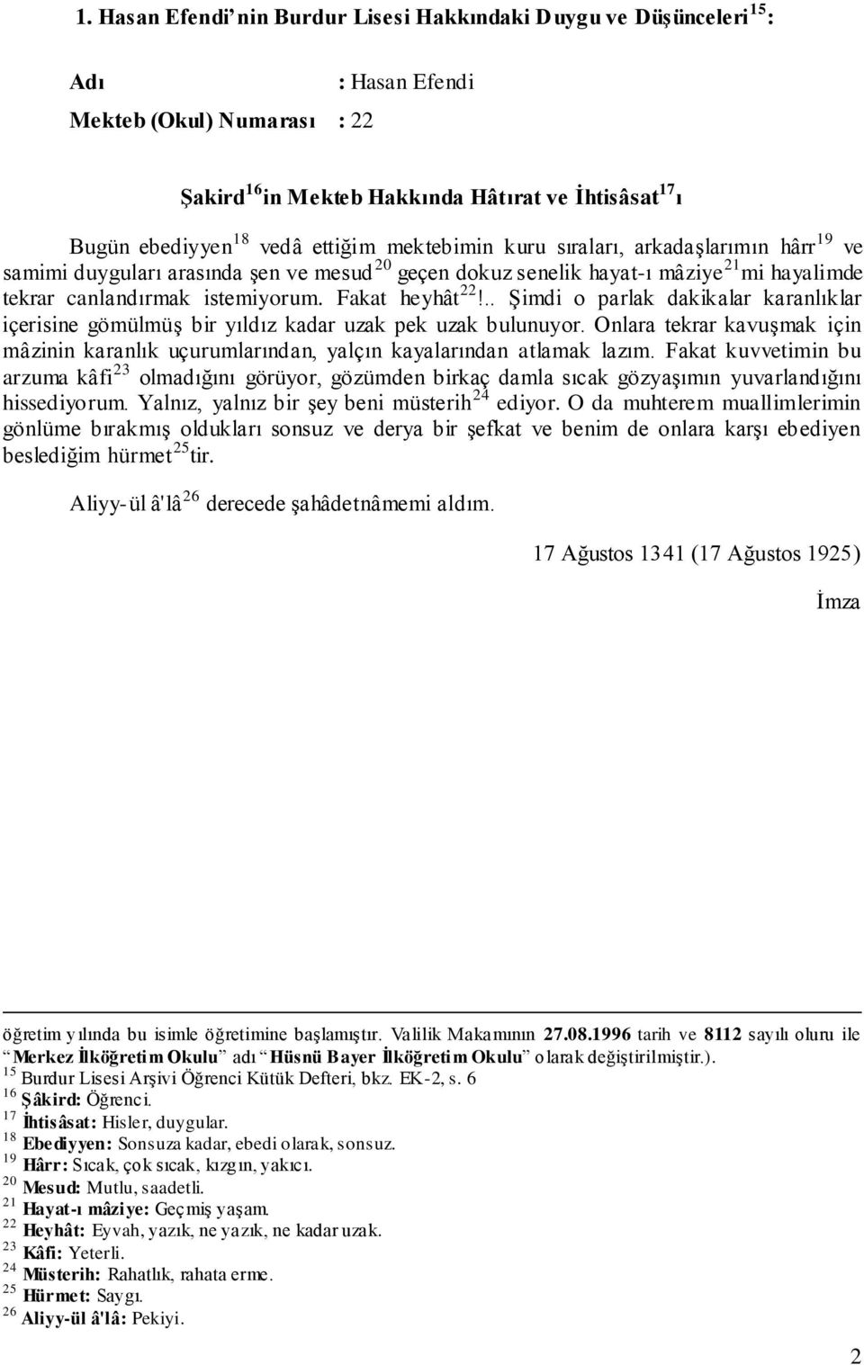 Fakat heyhât 22!.. Şimdi o parlak dakikalar karanlıklar içerisine gömülmüş bir yıldız kadar uzak pek uzak bulunuyor.