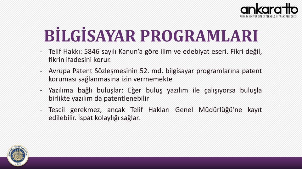 bilgisayar programlarına patent koruması sağlanmasına izin vermemekte - Yazılıma bağlı buluşlar: Eğer buluş