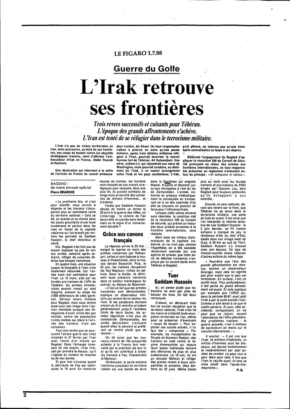 . l'irak n'a pas de visées territoriales en Iran, mais poursuivra, au-delà de ses Irontiéres, ses coups de boutoir contre les objectils stralégiques Iraniens, vient d'allirmer l'am-.