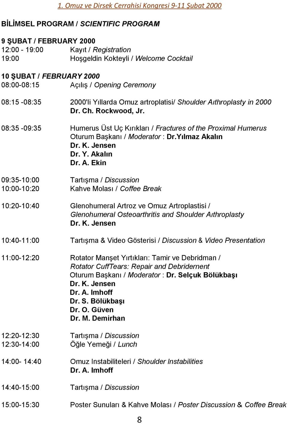 08:35-09:35 Humerus Üst Uç Kırıkları / Fractures of the Proximal Humerus Oturum BaĢkanı / Moderator : Dr.Yılmaz Ak