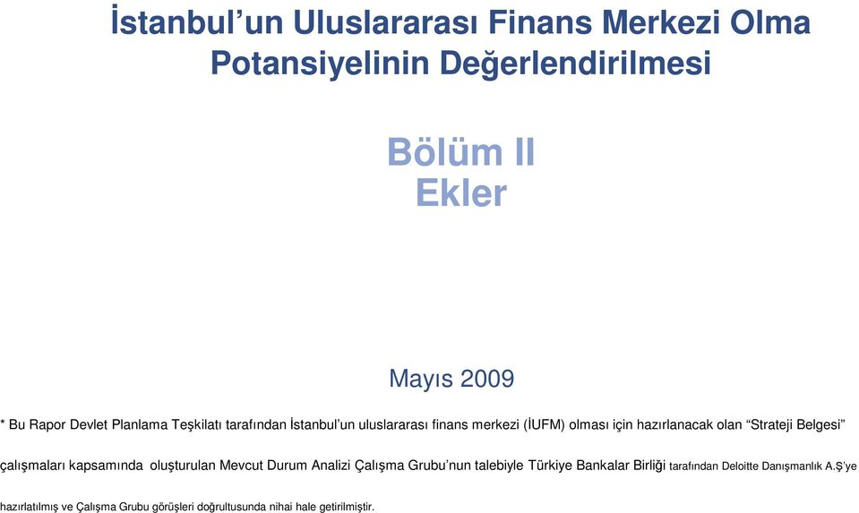 Strateji Belgesi çalışmaları kapsamında oluşturulan Mevcut Durum Analizi Çalışma Grubu nun talebiyle Türkiye Bankalar