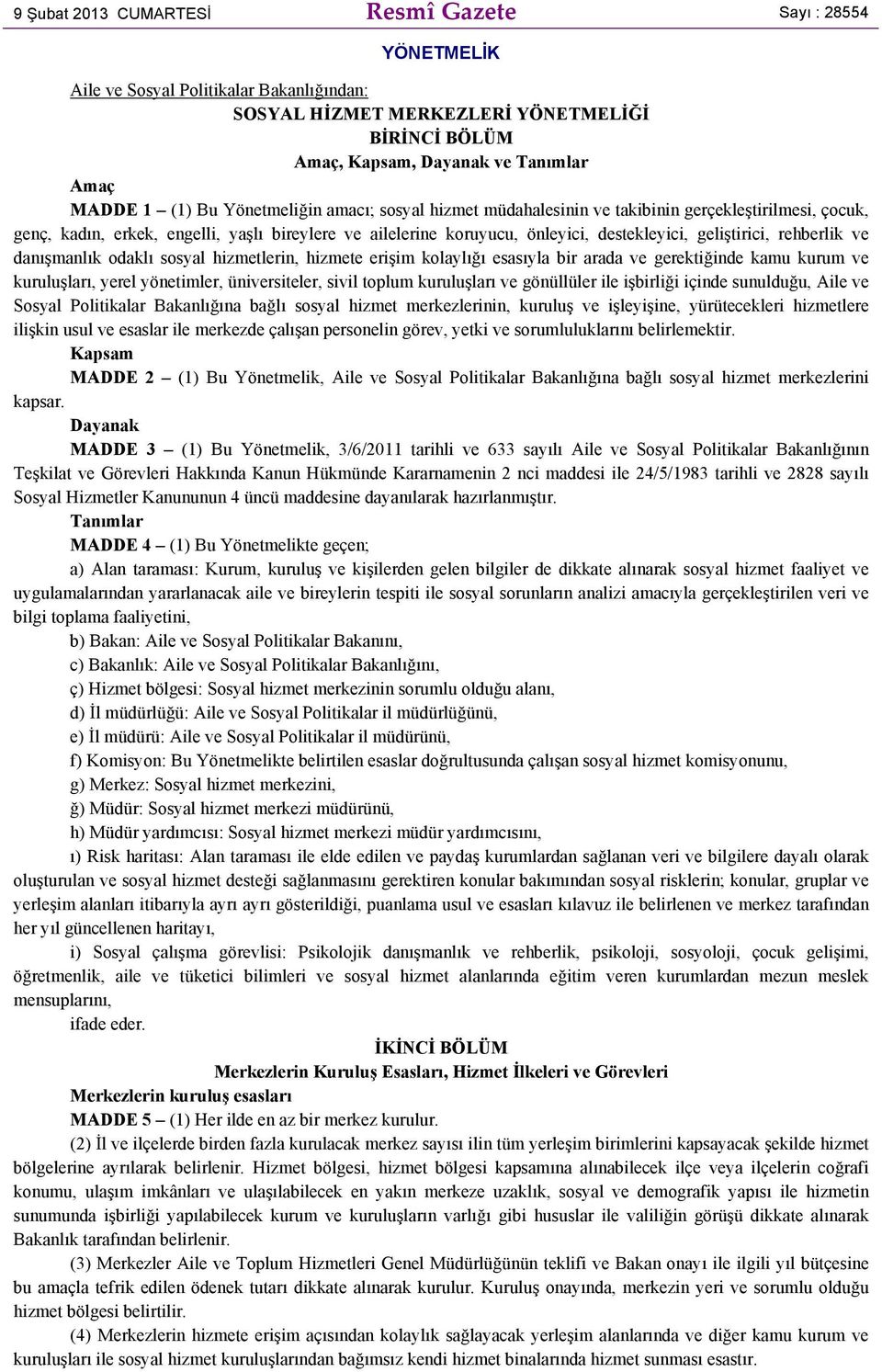 geliştirici, rehberlik ve danışmanlık odaklı sosyal hizmetlerin, hizmete erişim kolaylığı esasıyla bir arada ve gerektiğinde kamu kurum ve kuruluşları, yerel yönetimler, üniversiteler, sivil toplum