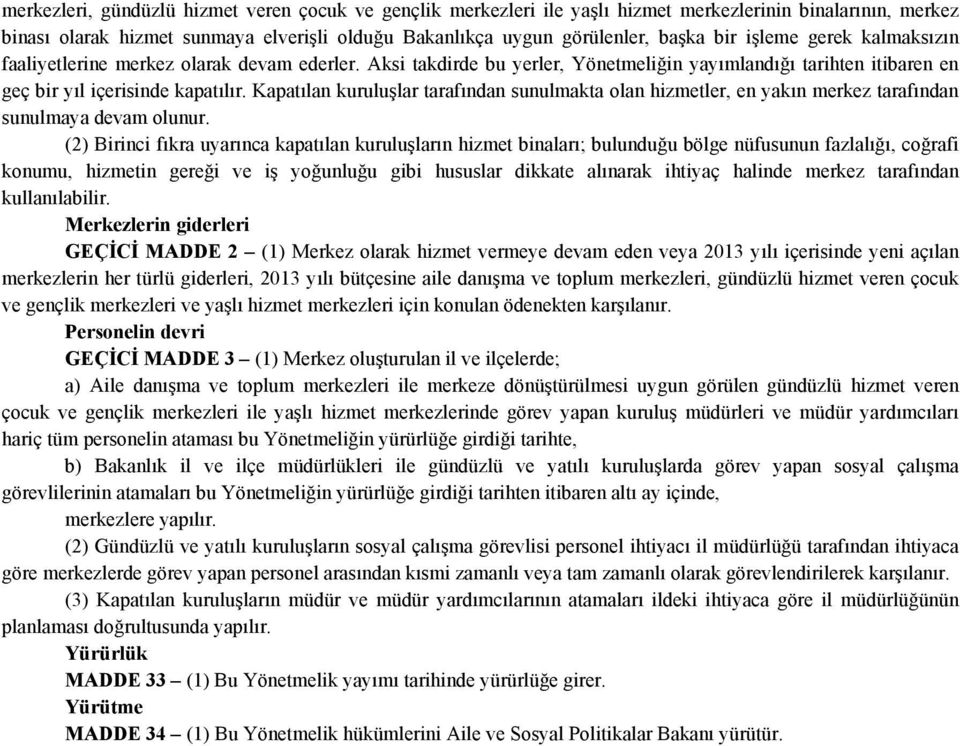 Kapatılan kuruluşlar tarafından sunulmakta olan hizmetler, en yakın merkez tarafından sunulmaya devam olunur.