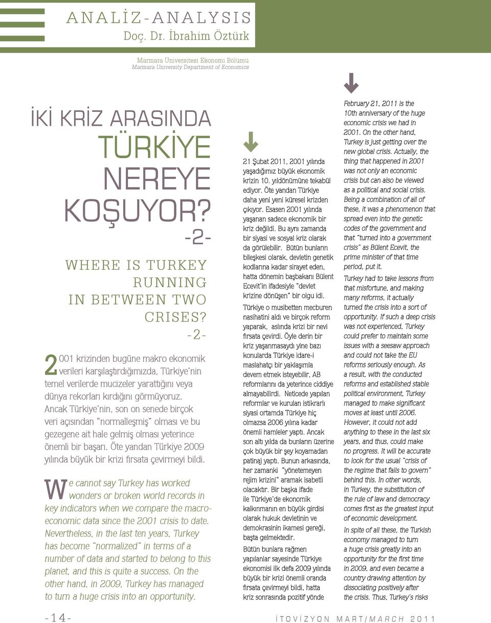 Ancak Türkiye nin, son on senede birçok veri açısından normalleşmiş olması ve bu gezegene ait hale gelmiş olması yeterince önemli bir başarı.