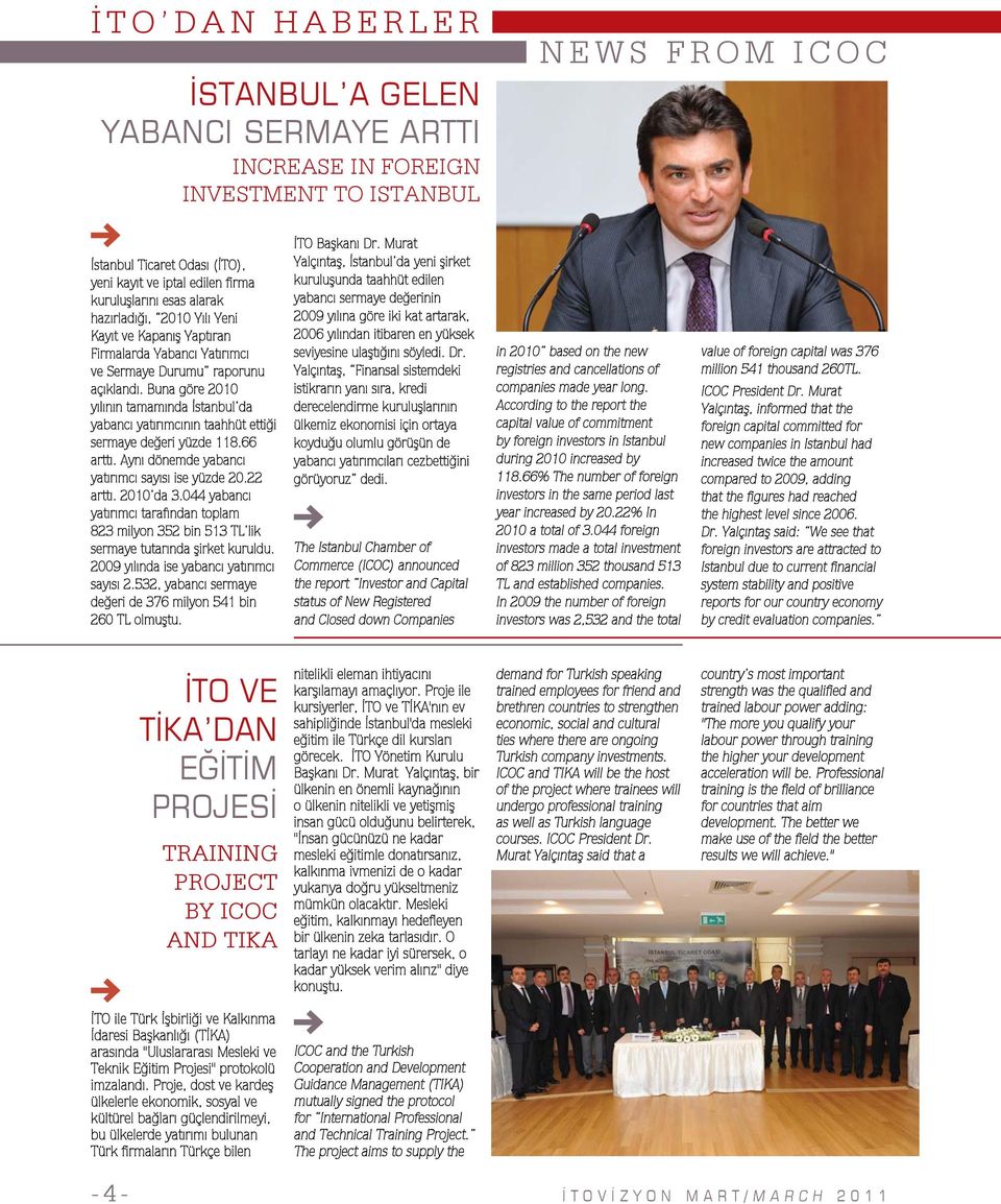 Buna göre 2010 yılının tamamında İstanbul da yabancı yatırımcının taahhüt ettiği sermaye değeri yüzde 118.66 arttı. Aynı dönemde yabancı yatırımcı sayısı ise yüzde 20.22 arttı. 2010 da 3.