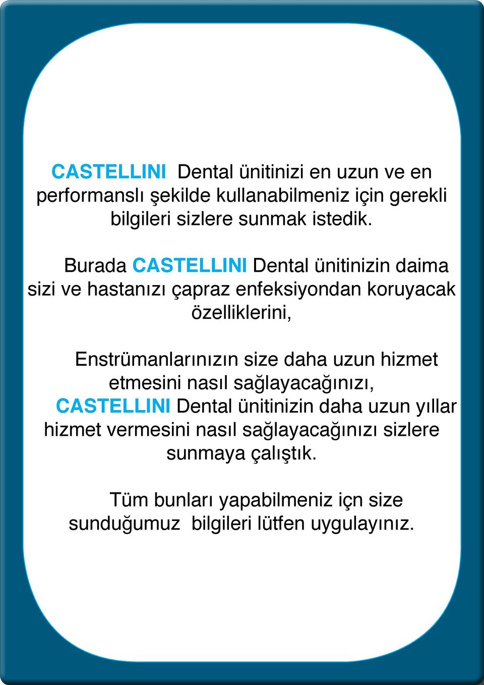 Burada CASTELLINI Dental ünitinizin daima sizi ve hastanızı çapraz enfeksiyondan koruyacak özelliklerini,