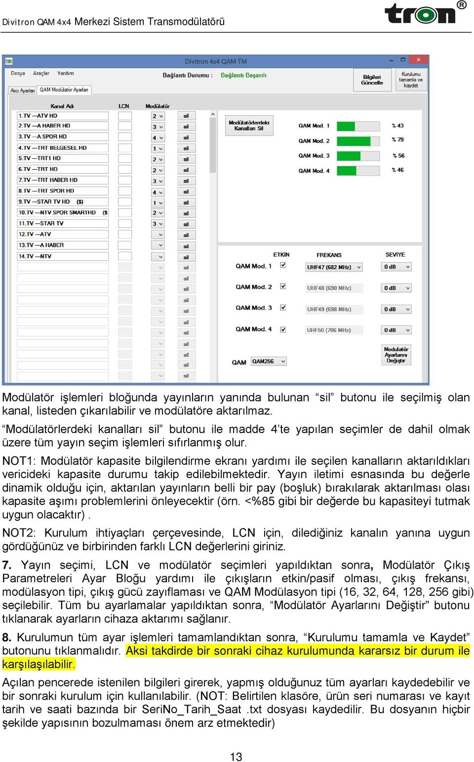 NOT1: Modülatör kapasite bilgilendirme ekranı yardımı ile seçilen kanalların aktarıldıkları vericideki kapasite durumu takip edilebilmektedir.