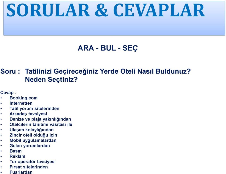 com İnternetten Tatil yorum sitelerinden Arkadaş tavsiyesi Denize ve plaja yakınlığından