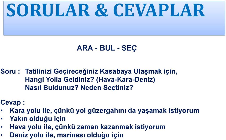 Kara yolu ile, çünkü yol güzergahını da yaşamak istiyorum Yakın olduğu için