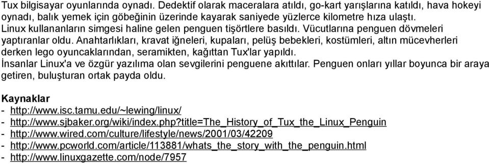 Linux kullananların simgesi haline gelen penguen tişörtlere basıldı. Vücutlarına penguen dövmeleri yaptıranlar oldu.