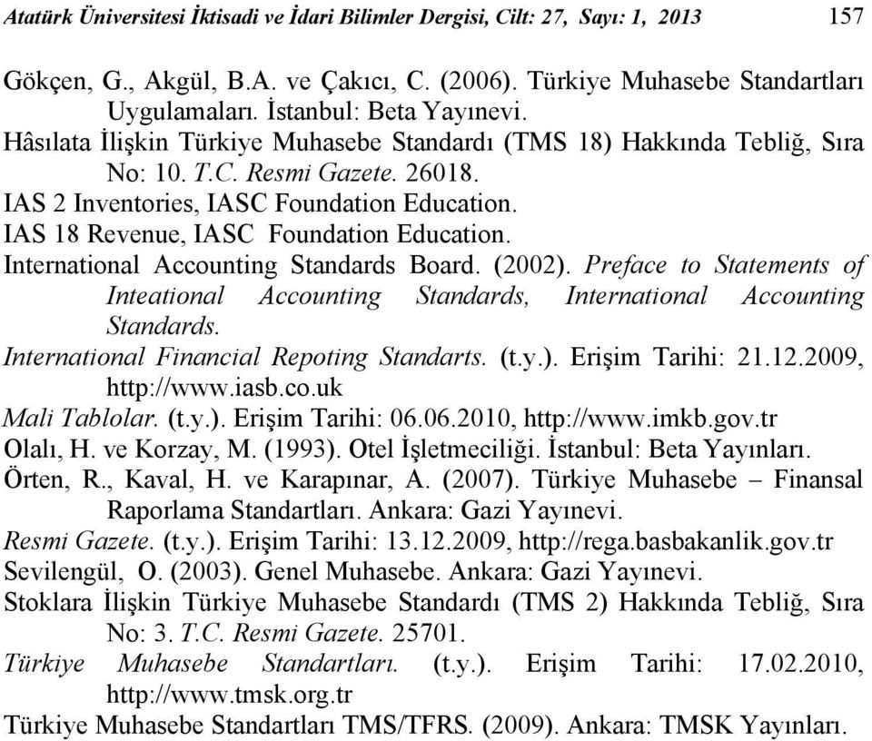 International Accounting Standards Board. (2002). Preface to Statements of Inteational Accounting Standards, International Accounting Standards. International Financial Repoting Standarts. (t.y.). Erişim Tarihi: 21.