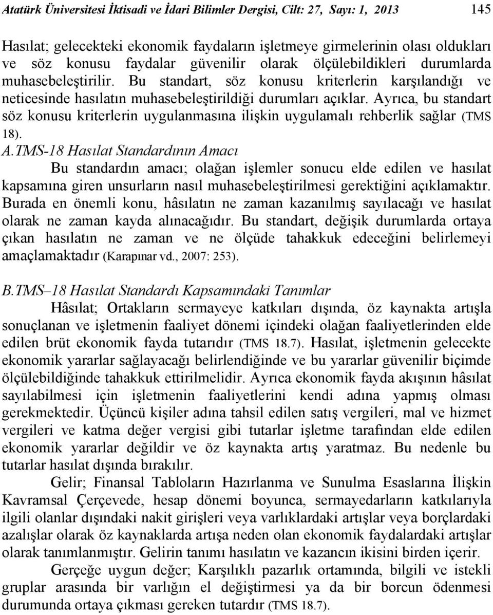 Ayrıca, bu standart söz konusu kriterlerin uygulanmasına ilişkin uygulamalı rehberlik sağlar (TMS 18). A.